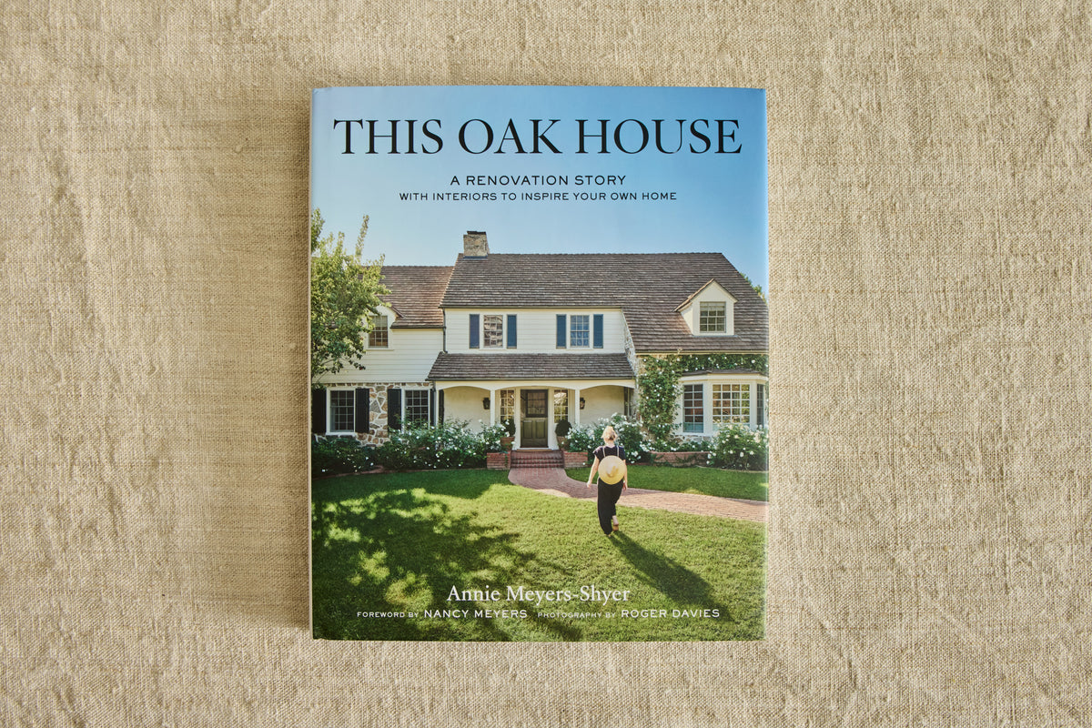 This Oak House: A Renovation Story with Interiors to Inspire Your Own Home, Annie Meyers-Shyer