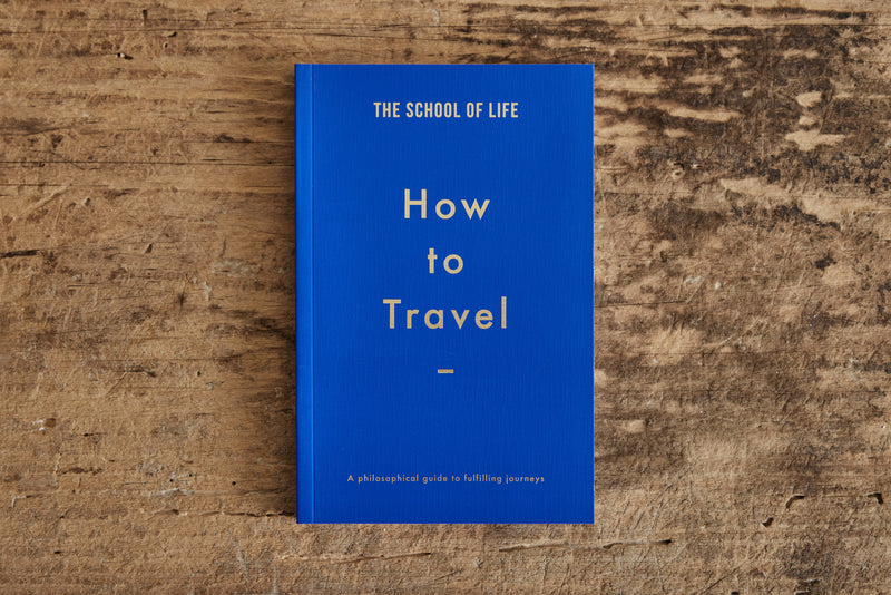 How to Travel by The School of life, Alain de Botton